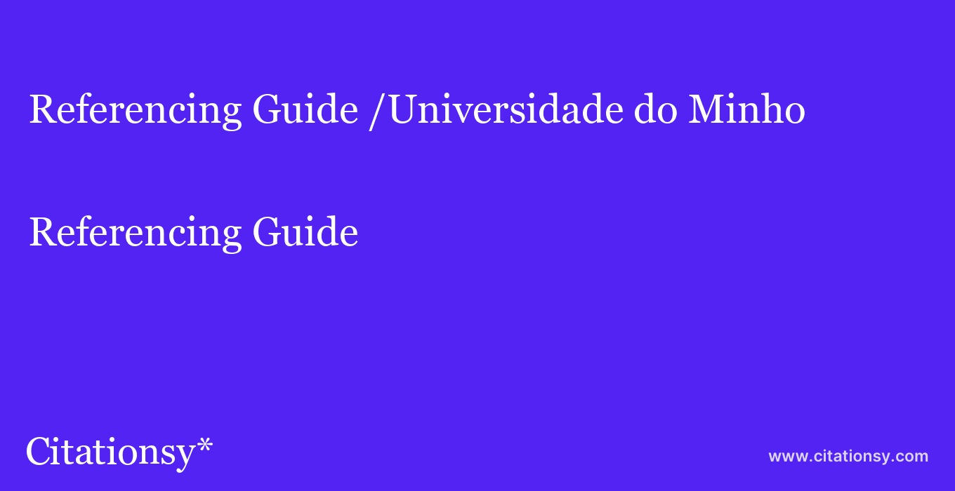 Referencing Guide: /Universidade do Minho
